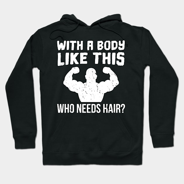 With A Body Like This Who Needs Hair - Gift Bodybuilder Weightlifting Hoodie by giftideas